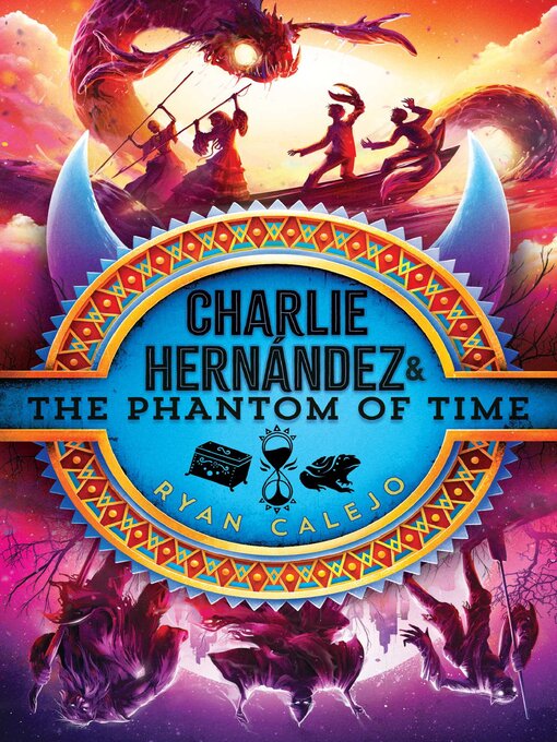 Title details for Charlie Hernández & the Phantom of Time by Ryan Calejo - Available